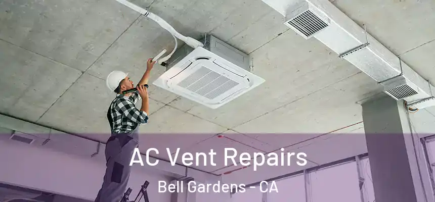  AC Vent Repairs Bell Gardens - CA