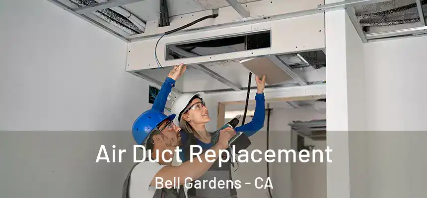  Air Duct Replacement Bell Gardens - CA