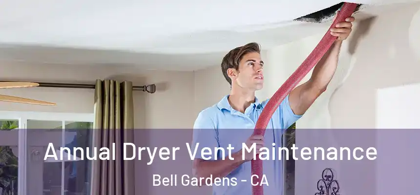  Annual Dryer Vent Maintenance Bell Gardens - CA