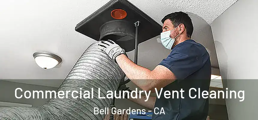  Commercial Laundry Vent Cleaning Bell Gardens - CA