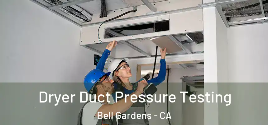  Dryer Duct Pressure Testing Bell Gardens - CA