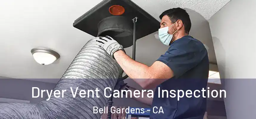  Dryer Vent Camera Inspection Bell Gardens - CA