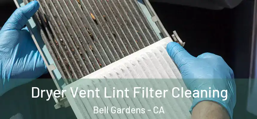  Dryer Vent Lint Filter Cleaning Bell Gardens - CA