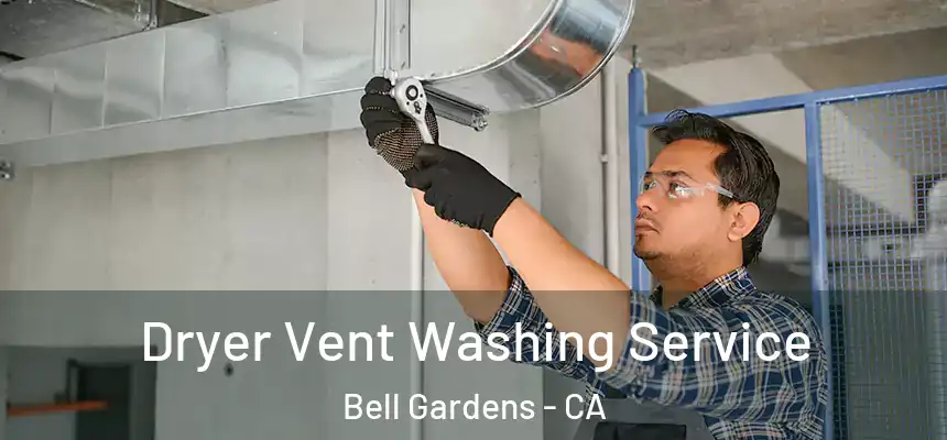  Dryer Vent Washing Service Bell Gardens - CA