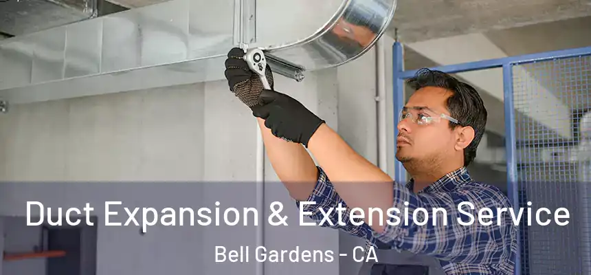  Duct Expansion & Extension Service Bell Gardens - CA