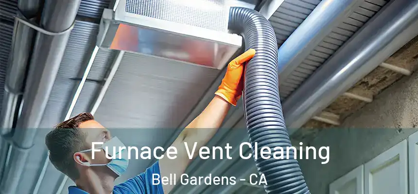  Furnace Vent Cleaning Bell Gardens - CA
