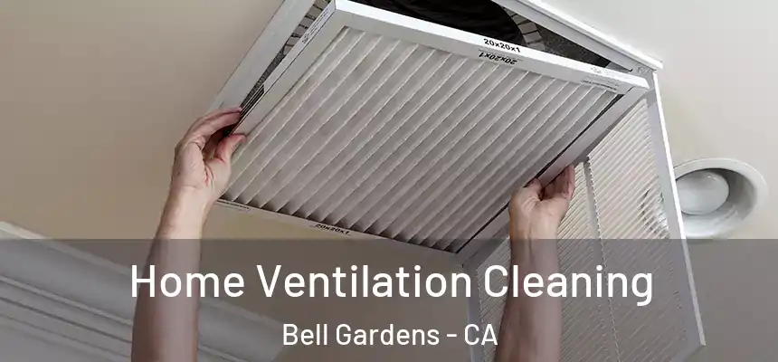  Home Ventilation Cleaning Bell Gardens - CA