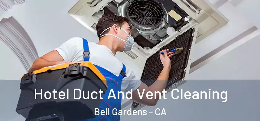  Hotel Duct And Vent Cleaning Bell Gardens - CA