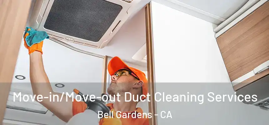  Move-in/Move-out Duct Cleaning Services Bell Gardens - CA