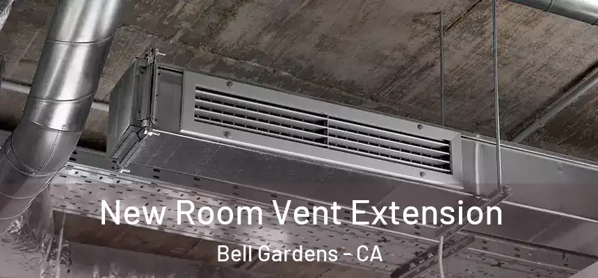  New Room Vent Extension Bell Gardens - CA