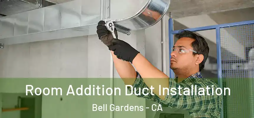  Room Addition Duct Installation Bell Gardens - CA