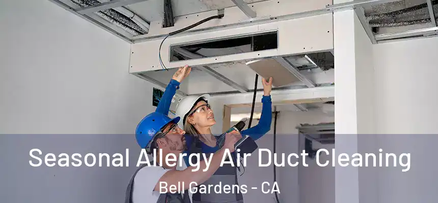  Seasonal Allergy Air Duct Cleaning Bell Gardens - CA