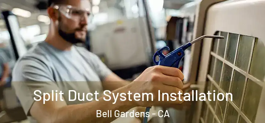  Split Duct System Installation Bell Gardens - CA