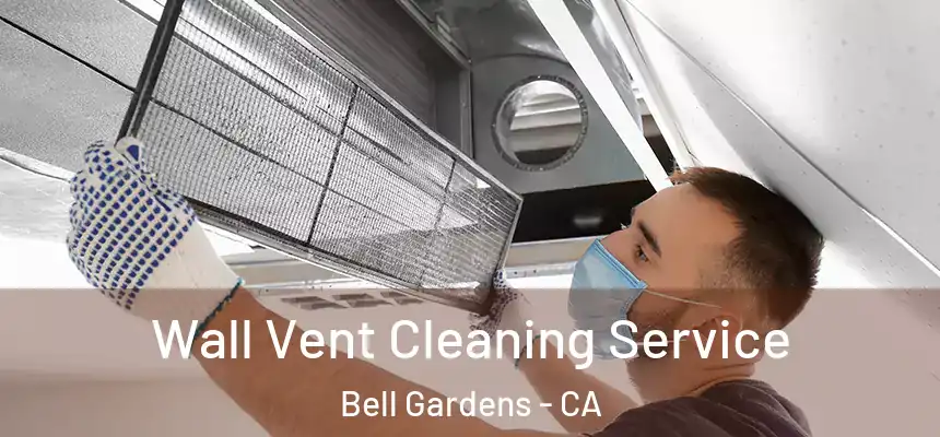  Wall Vent Cleaning Service Bell Gardens - CA